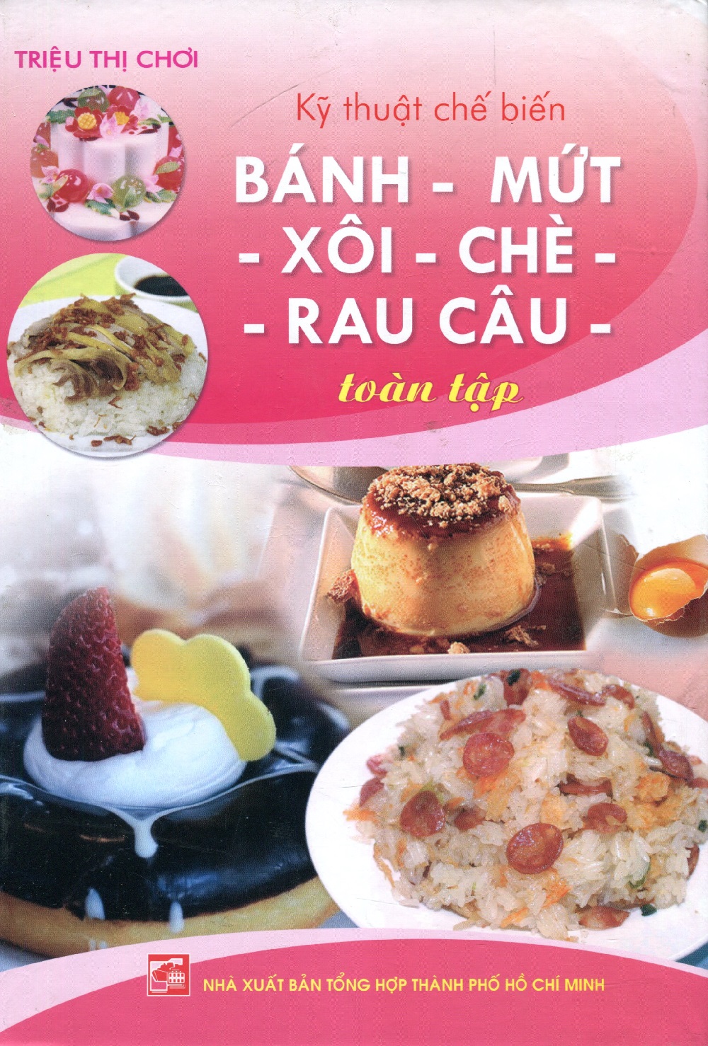 Kỹ Thuật Bánh, Mứt, Xôi, Chè, Rau Câu Toàn Tập