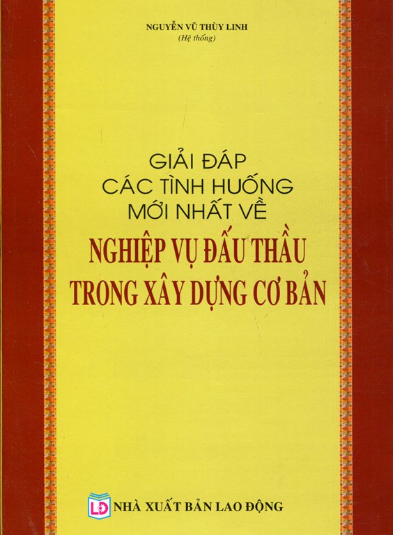 Giải Đáp Các Tình Huống Mới Nhất Về Nghiệp Vụ Đấu Thầu Trong Xây Dựng Cơ Bản