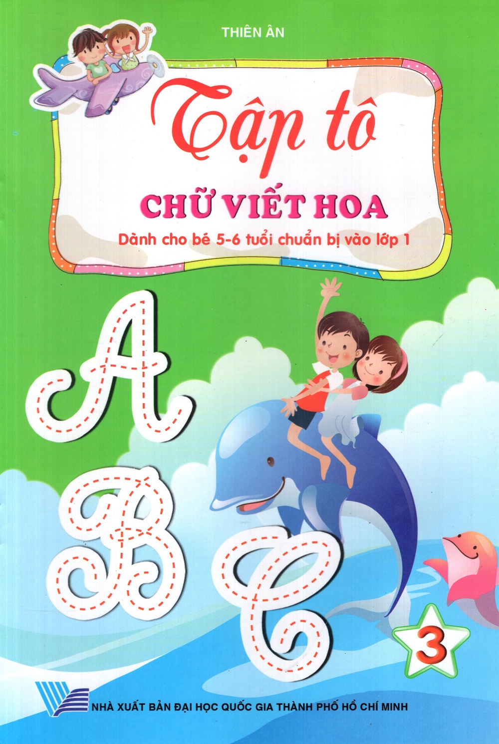 Tập Tô: Chữ Viết Hoa (Dành Cho Bé 5 - 6 Tuổi) (Tập 3)