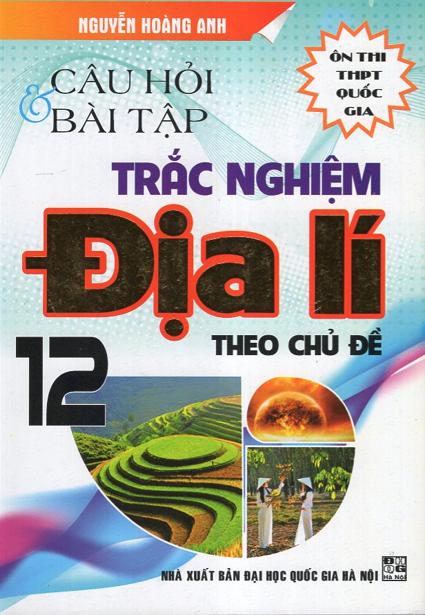 Câu Hỏi &amp; Bài Tập Trắc Nghiệm Địa Lí 12 (Ôn Thi THPT Quốc Gia)