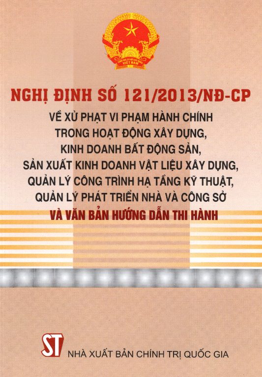 Nghị Định Số 121/2013/NĐ-CP Về Xử Phạt Vi Phạm Hành Chính Trong Hoạt Động Xây Dựng, Kinh Doanh Bất Động Sản