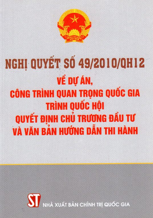 Nghị Quyết Số 49/2010/QH12 Về Dự Án, Công Trình Quan Trọng Quốc Gia Trình Quốc Hội Quyết Định Chủ Trương Đầu Tư Và Văn Bản Hướng Dẫn Thi Hành