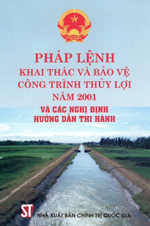 Pháp Lệnh Khai Thác Và Bảo Vệ Công Trình Thủy Lợi Năm 2001 Và Các Nghị Định Hướng Dẫn Thi Hành