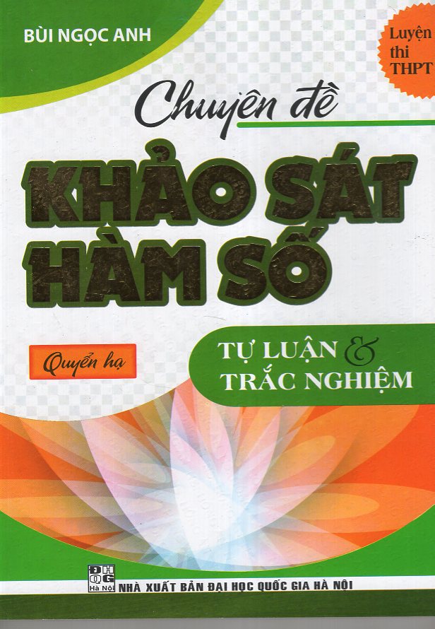 Chuyên Đề Khảo Sát Hàm Số (Tự Luận &amp; Trắc Nghiệm ) - Quyển Hạ