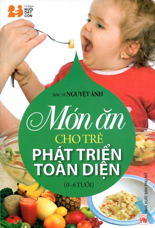 Món Ăn Cho Trẻ Phát Triển Toàn Diện (0 - 6 Tuổi) - Tái Bản 2014