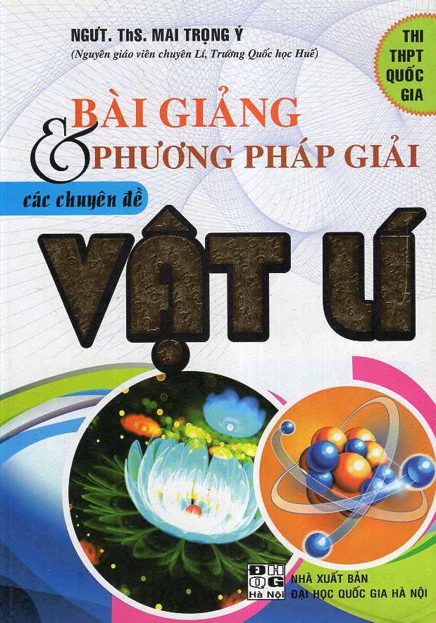 Bài Giảng Và Phương Pháp Giải Các Chuyên Đề Vật Lí (Thi THPT Quốc Gia)