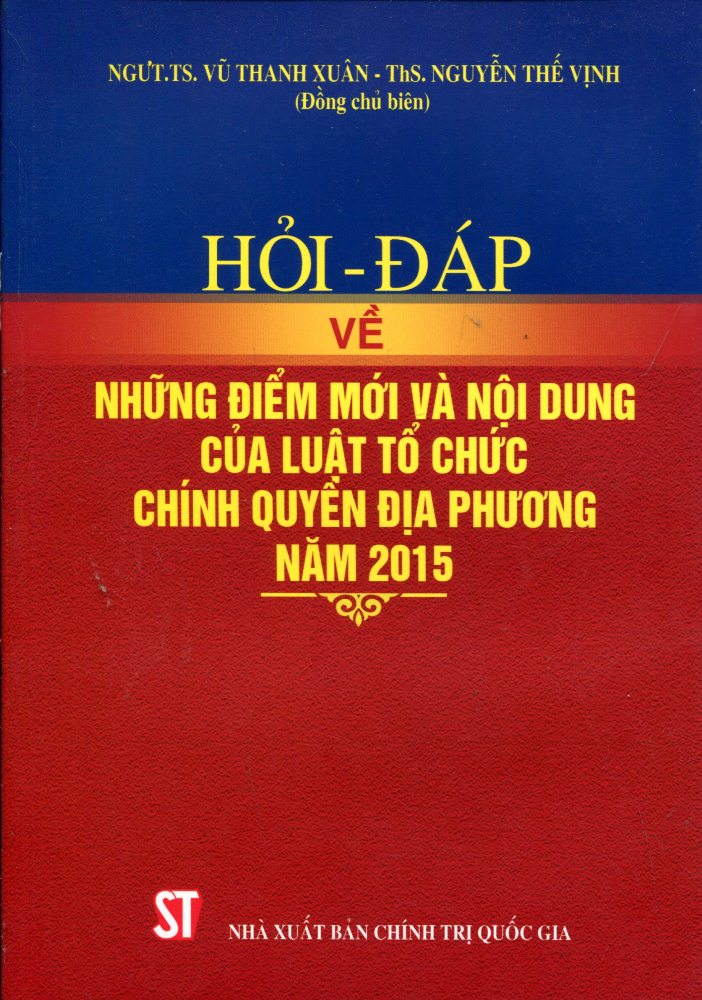 Hỏi - Đáp Về Những Điểm Mới Và Nội Dung Của Luật Tổ Chức Chính Quyền Địa Phương