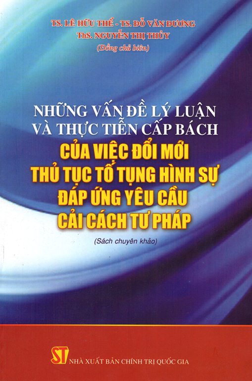 Những Vấn Đề Lý Luận Và Thực Tiễn Cấp Bách Của Việc Đổi Mới Thủ Tục Tố Tụng Hình Sự Đáp Ứng Yêu Cầu Cải Cách Tư Pháp