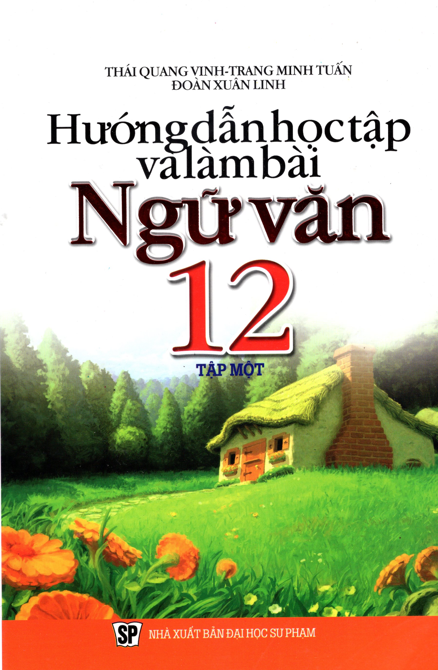 Hướng Dẫn Học Tập Và Làm Bài Ngữ Văn Lớp 12 (Tập 1)