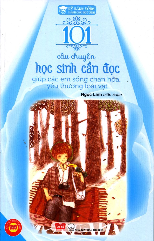 Kỹ Năng Sống - 101 Câu Chuyện Học Sinh Cần Đọc Giúp Các Em Sống Chan Hòa, Yêu Thương Loài Vật