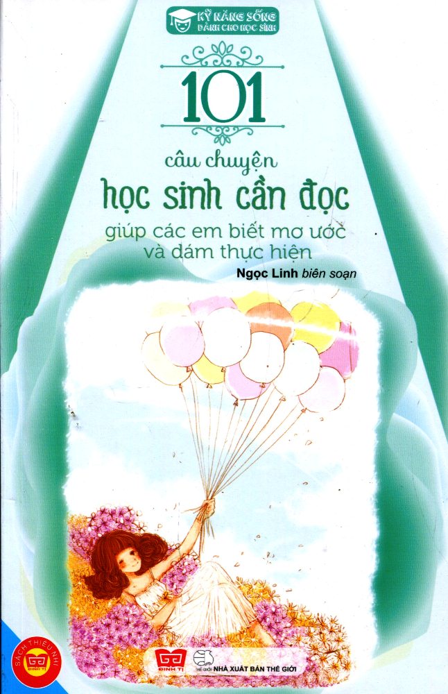 Kỹ Năng Sống - 101 Câu Chuyện Học Sinh Cần Đọc Giúp Các Em Biết Mơ Ước Và Dám Thực Hiện