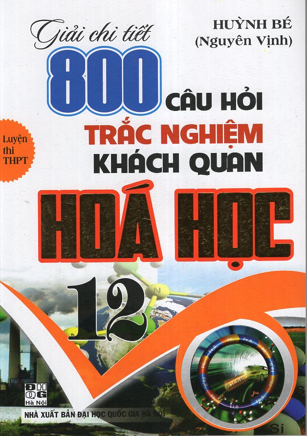 Giải Chi Tiết 800 Câu Hỏi Trắc Nghiệm Khách Quan Hoá 12