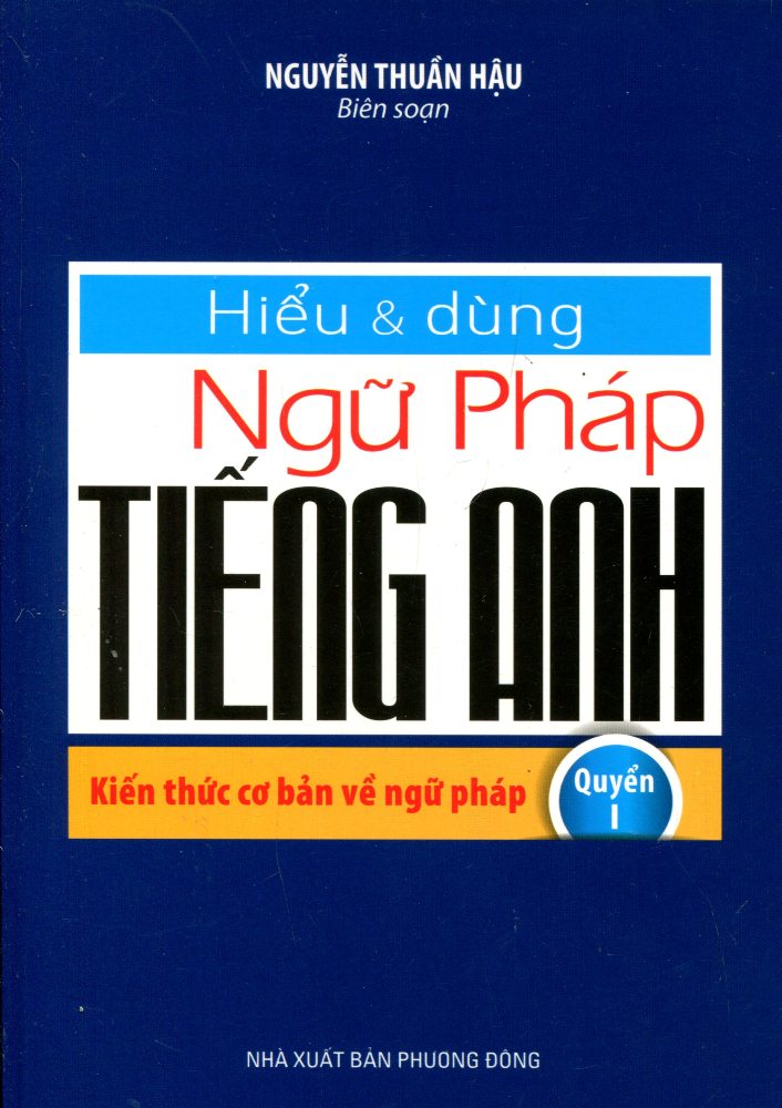 Hiểu Và Dùng Ngữ Pháp Tiếng Anh (Quyển 1)