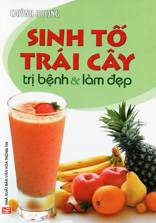 Sinh Tố Trái Cây - Trị Bệnh Và Làm Đẹp (Tái Bản)