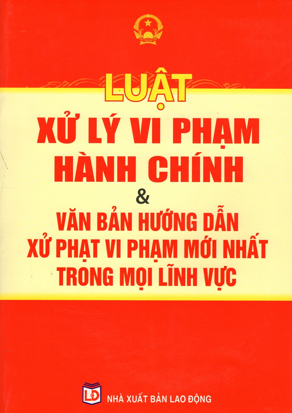 Luật Xử Lý Vi Phạm Hành Chính &amp; Văn Bản Hướng Dẫn Xử Phạt Vi Phạm Mới Nhất Trong Mọi Lĩnh Vực