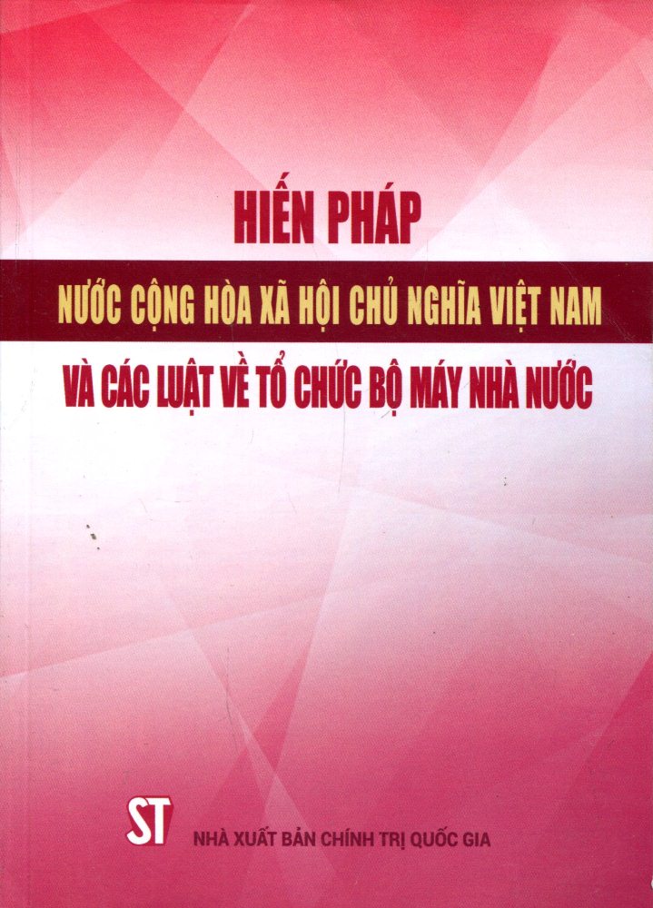 Hiến Pháp Nước Cộng Hòa Xã Hội Chủ Nghĩa Việt Nam Và Các Luật Về Tổ Chức Bộ Máy Nhà Nước