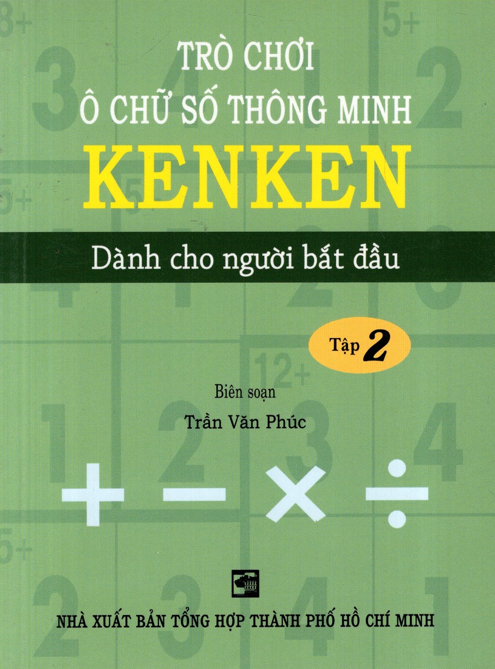 Trò Chơi Ô Chữ Số Thông Minh Kenken - Dành Cho Người Bắt Đầu (Tập 2)