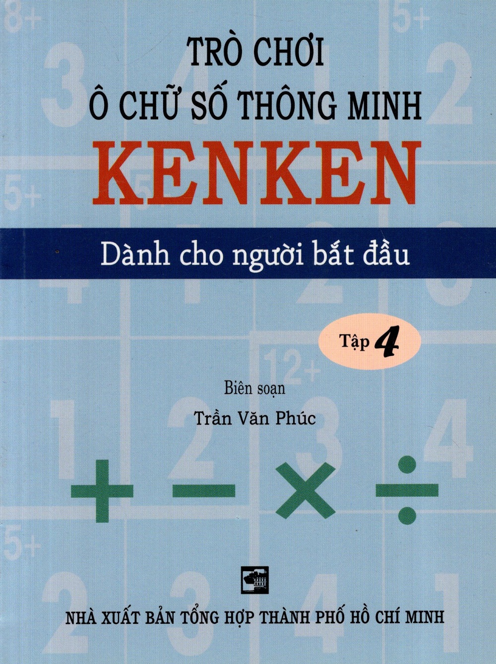 Trò Chơi Ô Chữ Số Thông Minh Kenken - Dành Cho Người Bắt Đầu (Tập 4)