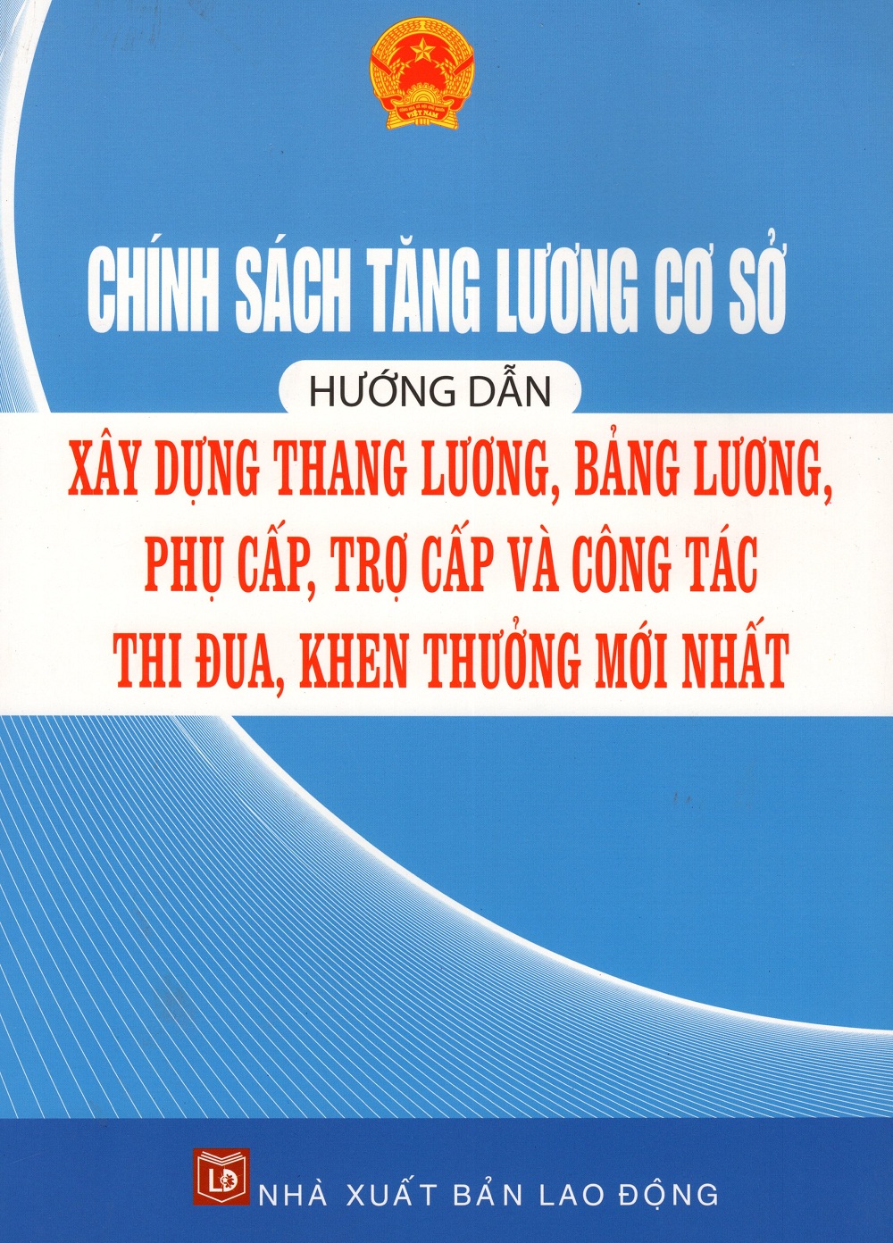 Chính Sách Tăng Lương Cơ Sở Hướng Dẫn Xây Dựng Thang Lương, Bảng Lương, Phụ Cấp, Trợ Cấp Và Công Tác Thi Đua, Khen Thưởng Mới Nhất