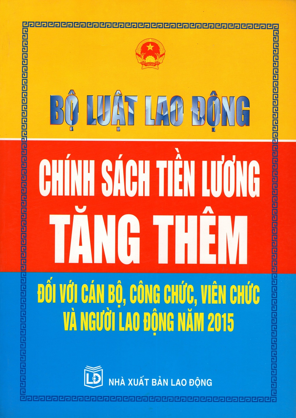 Bộ Luật Lao Động - Chính Sách Tiền Lương Tăng Thêm Đối Với Cán Bộ, Công Chức, Viên Chức Và Người Lao Động Năm 2015