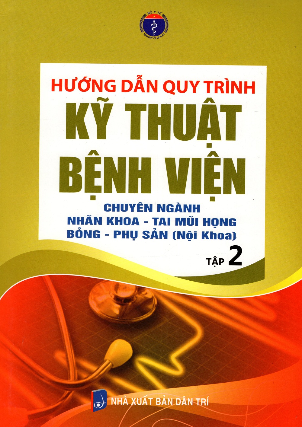 Hướng Dẫn Quy Trình Kỹ Thuật Bệnh Viện - Chuyên Ngành Nhãn Khoa - Tai Mũi Họng Bỏng - Phụ Sản (Nội Khoa) - Tập 2