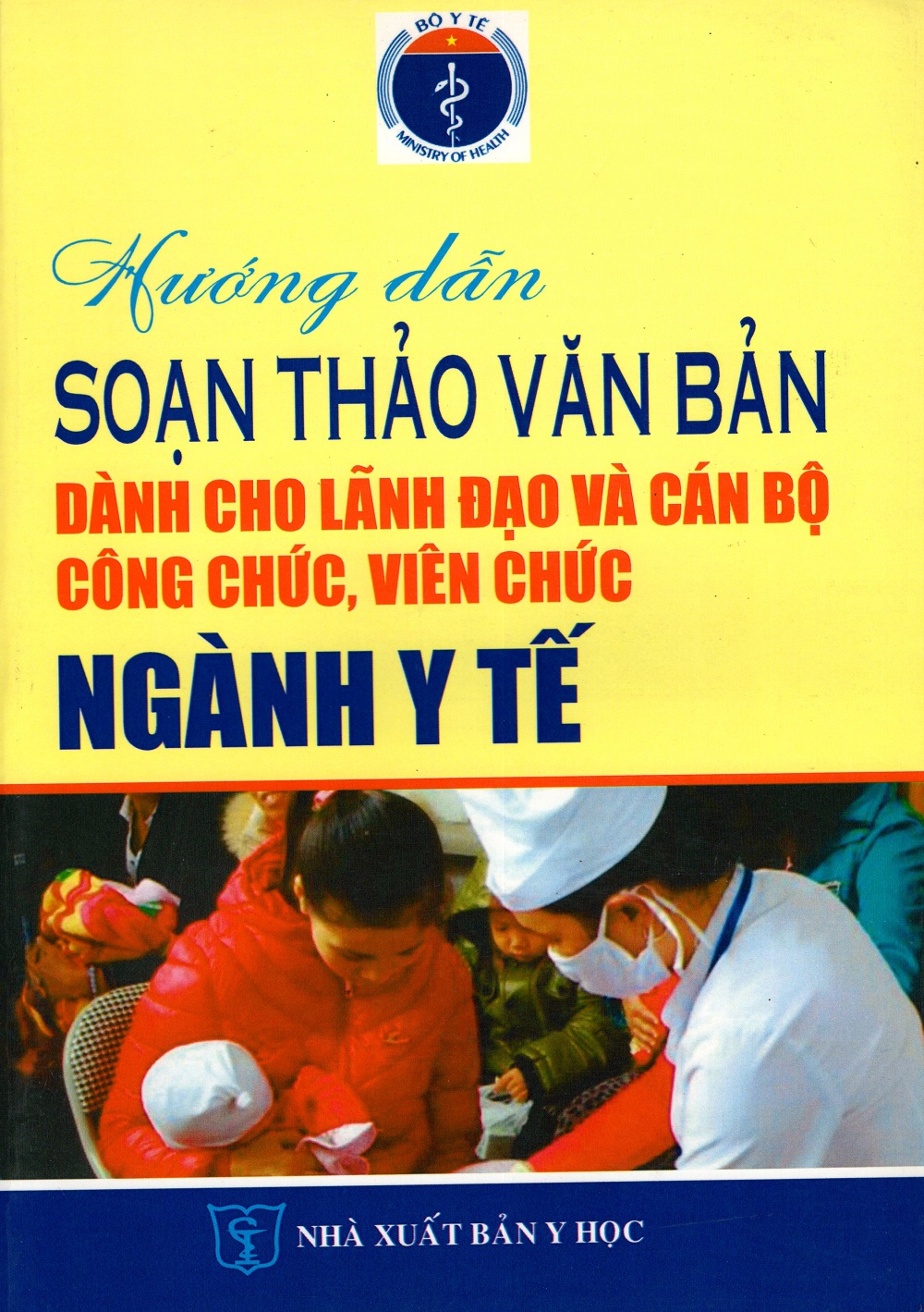 Hướng Dẫn Soạn Thảo Văn Bản Dành Cho Lãnh Đạo Và Cán Bộ Công Chức, Viên Chức Ngành Y Tế