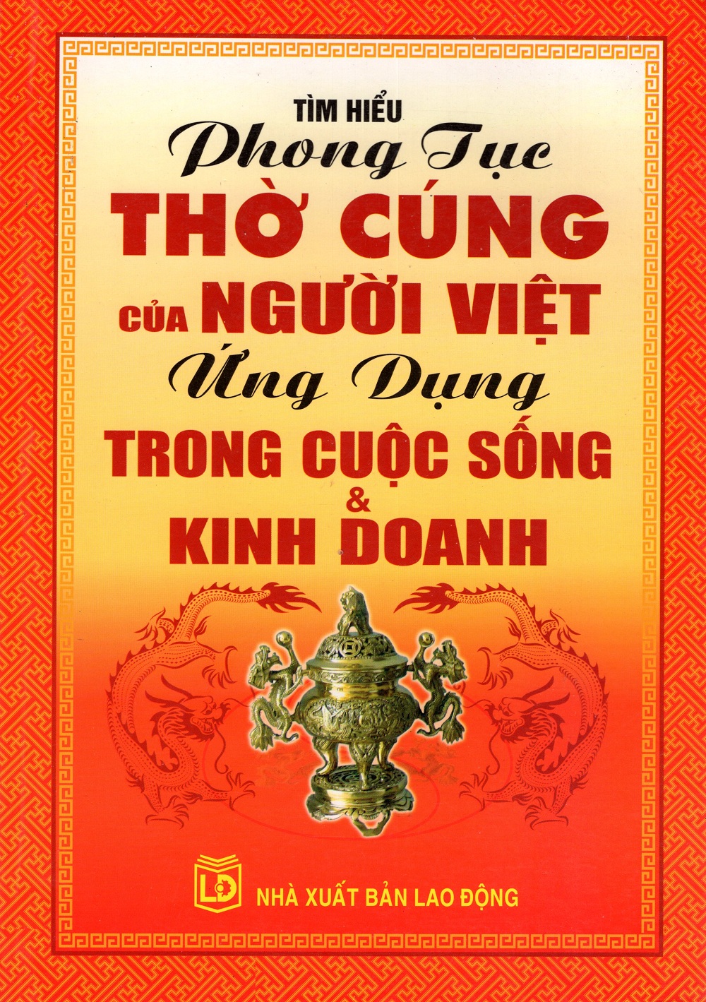 Tìm Hiểu Phong Tục Thờ Cúng Của Người Việt Ứng Dụng Trong Cuộc Sống & Kinh Doanh