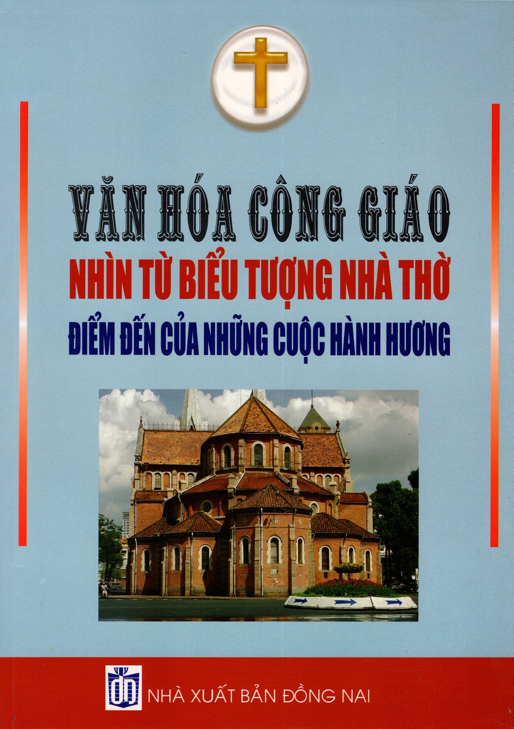 Văn Hóa Công Giáo Nhìn Từ Biểu Tượng Nhà Thờ - Điểm Đến Của Những Cuộc Hành Hương