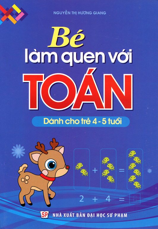 Bé Làm Quen Với Toán (Dành Cho Trẻ 4 - 5 Tuổi)