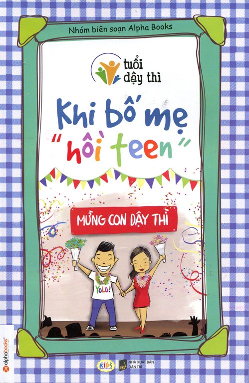 Tuổi Dậy Thì - Khi Bố Mẹ &quot;Hồi Teen&quot;