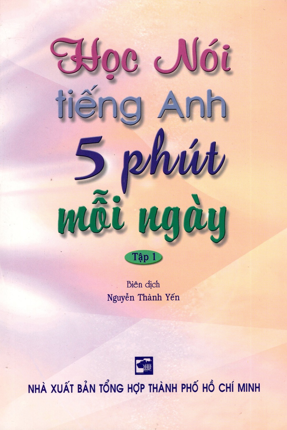 Học Nói Tiếng Anh 5 Phút Mỗi Ngày - Tập 1 (Kèm CD)