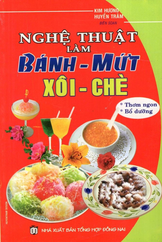 Nghệ Thuật Làm Bánh - Mứt, Xôi - Chè