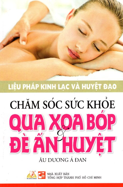 Chăm Sóc Sức Khỏe Qua Xoa Bóp & Đè Ấn Huyệt 