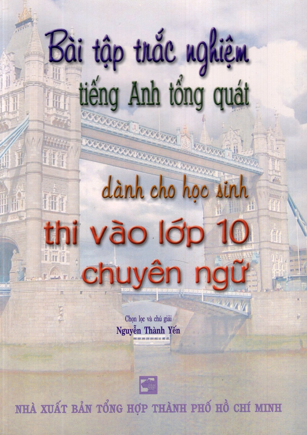 Bài Tập Trắc Nghiệm Tiếng Anh Tổng Quát Dành Cho Học Sinh Thi Vào Lớp 10 Chuyên Ngữ