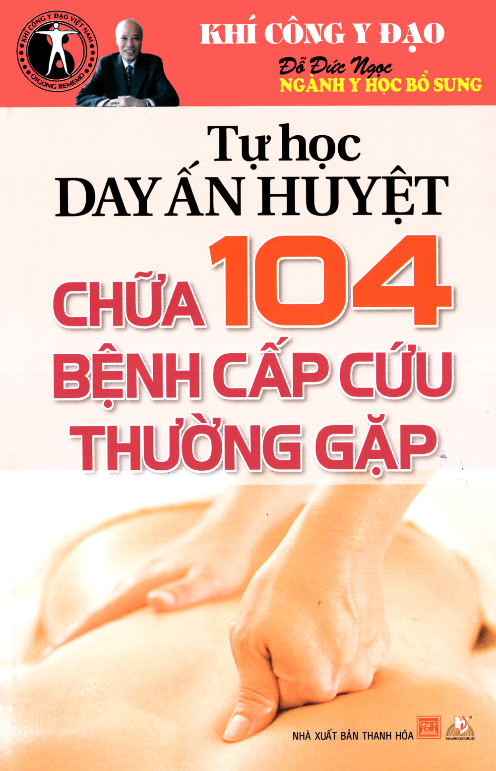 Tự Học Day Ấn Huyệt Chữa 104 Bệnh Cấp Cứu Thường Gặp (Tái Bản)