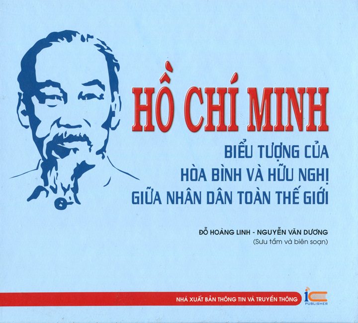 Hồ Chí Minh Biểu Tượng Của Hòa Bình Và Hữu Nghị Giữa Nhân Dân Toàn Thế Giới