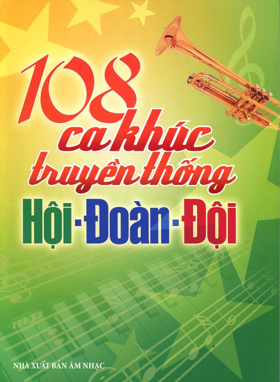 108 Ca Khúc Truyền Thống Hội - Đoàn - Đội (Không CD)