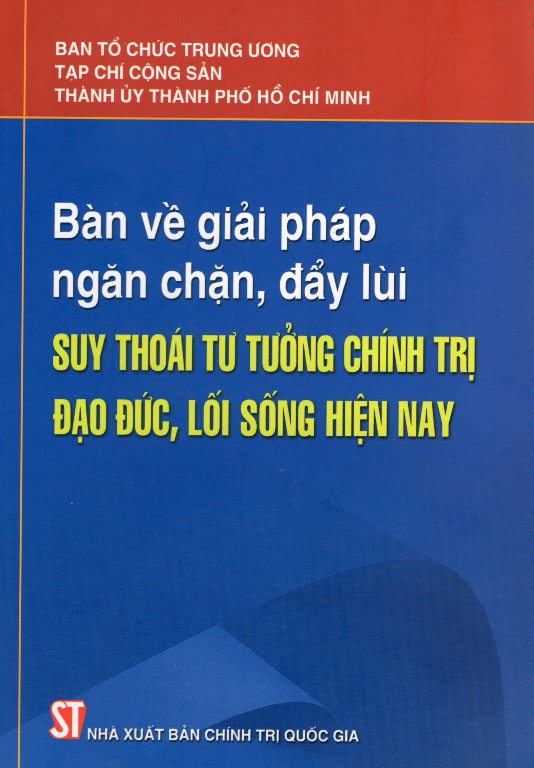 Bàn Về Giải Pháp Ngăn Chặn, Đẩy Lùi Suy Thoái Tư Tưởng Chính Trị Đạo Đức, Lối Sống Hiện Nay