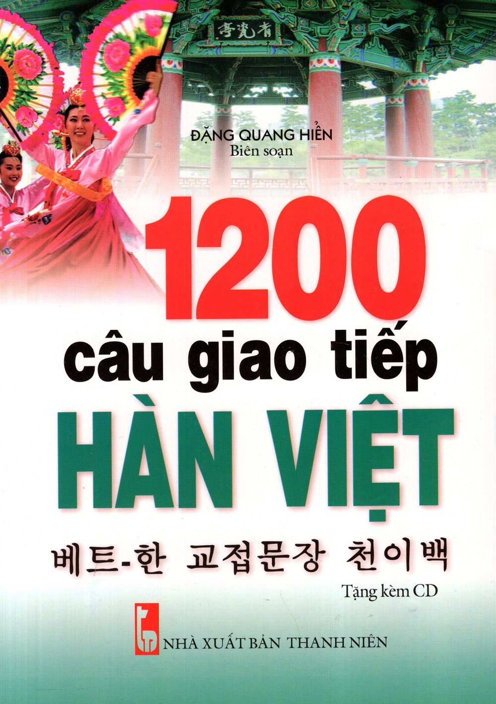 1200 Câu Giao Tiếp Hàn – Việt Kèm CD 1200 Câu Giao Tiếp Hàn – Việt Kèm CD