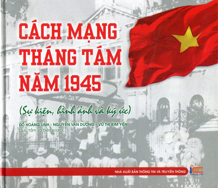 Cách Mạng Tháng Tám Năm 1945 (Sự Kiện, Hình Ảnh Và Ký Ức)