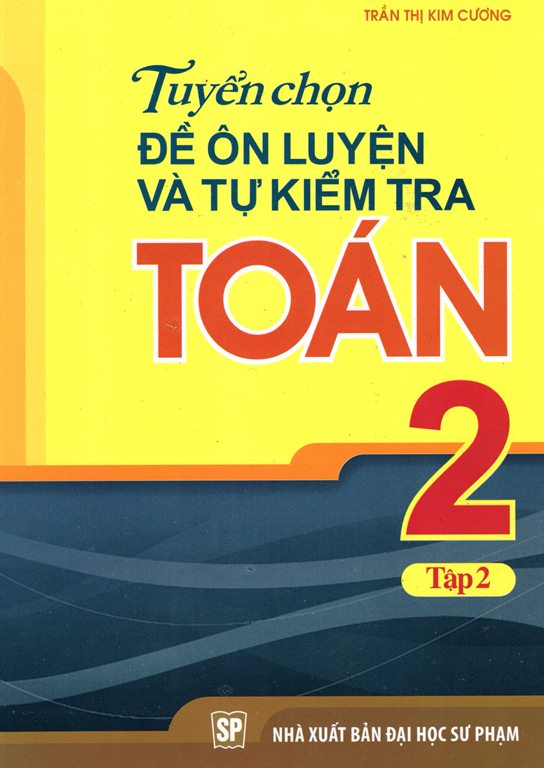 Tuyển Chọn Đề Ôn Luyện Và Tự Kiểm Tra Toán Lớp 2 (Tập 2)