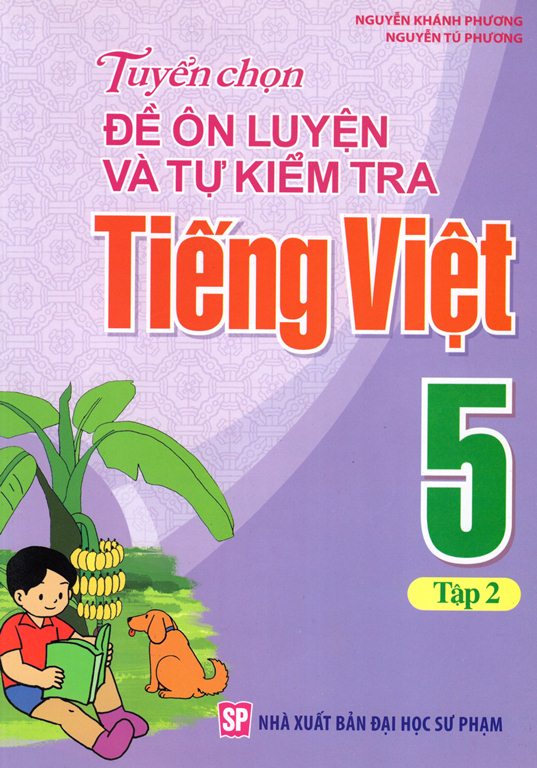 Tuyển Chọn Đề Ôn Luyện Và Tự Kiểm Tra Tiếng Việt Lớp 5 (Tập 2)