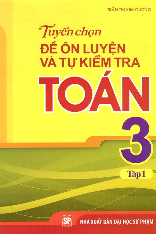 Tuyển Chọn Đề Ôn Luyện Và Tự Kiểm Tra Toán Lớp 3 (Tập 1)