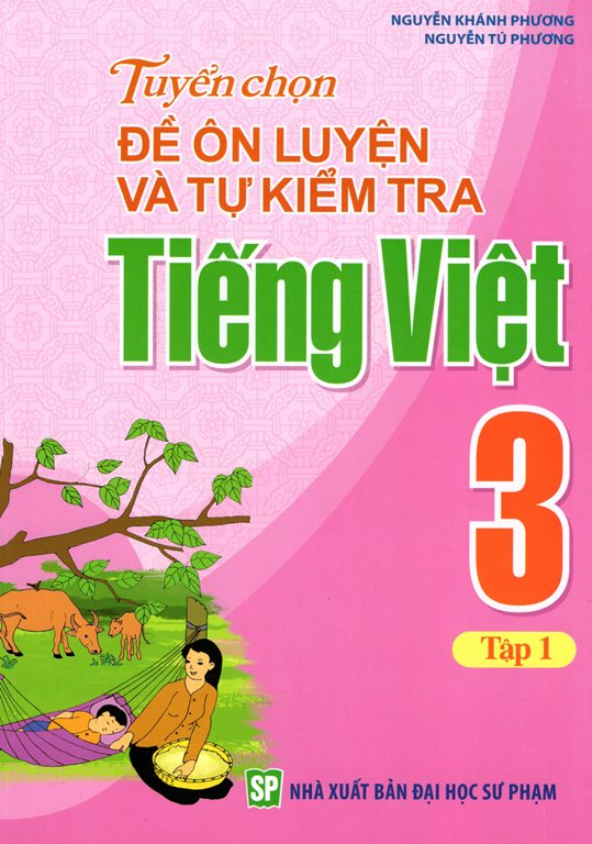 Tuyển Chọn Đề Ôn Luyện Và Tự Kiểm Tra Tiếng Việt Lớp 3 (Tập 1)