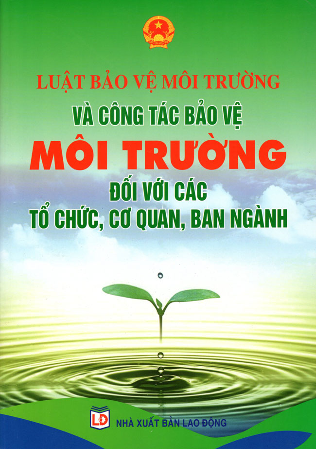 Luật Bảo Vệ Môi Trường Và Công Tác Bảo Vệ Môi Trường Đối Với Các Cơ Quan, Tổ Chức, Ban Ngành