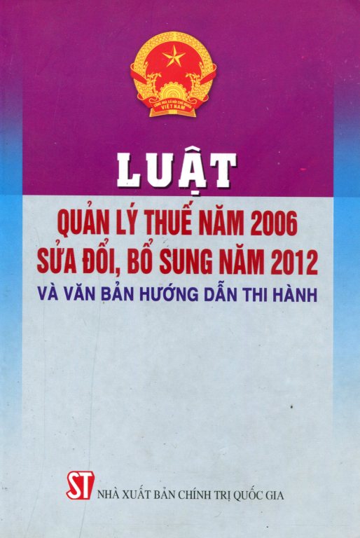 Luật Quản Lý Thuế Năm 2006 Sửa Đổi, Bổ Sung Năm 2012 Và Văn Bản Hướng Dẫn Thi Hành