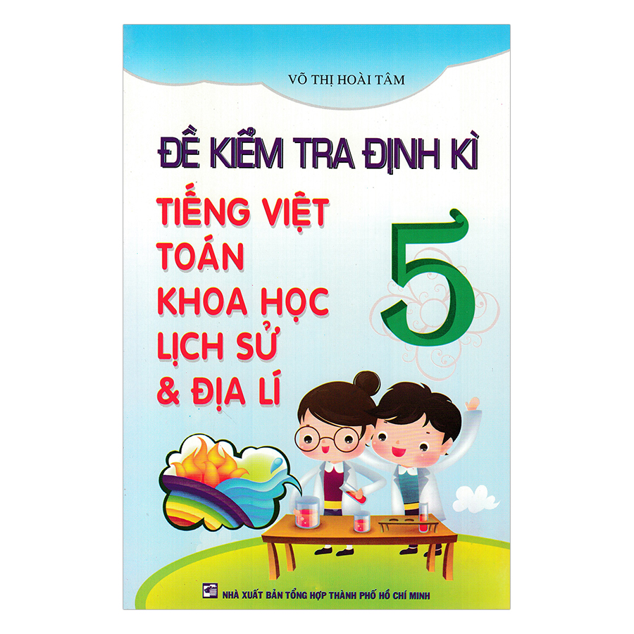 Đề Kiểm Tra Định Kỳ Tiếng Việt - Toán -  Khoa Học - Lịch Sử -  Địa Lí Lớp  5