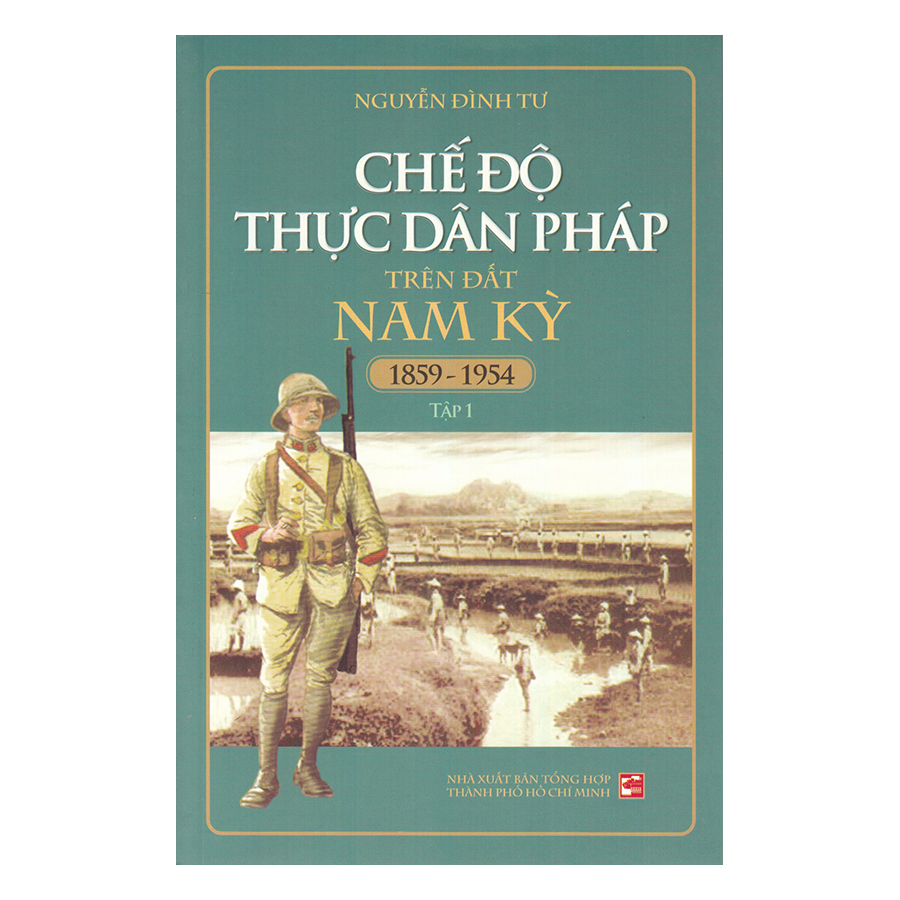 Chế Độ Thực Dân Pháp Trên Đất Nam Kỳ - Tập 1 (1859-1954)