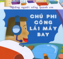 Những Người Sống Quanh Em - Chú Phi Công (Tái Bản 2016)