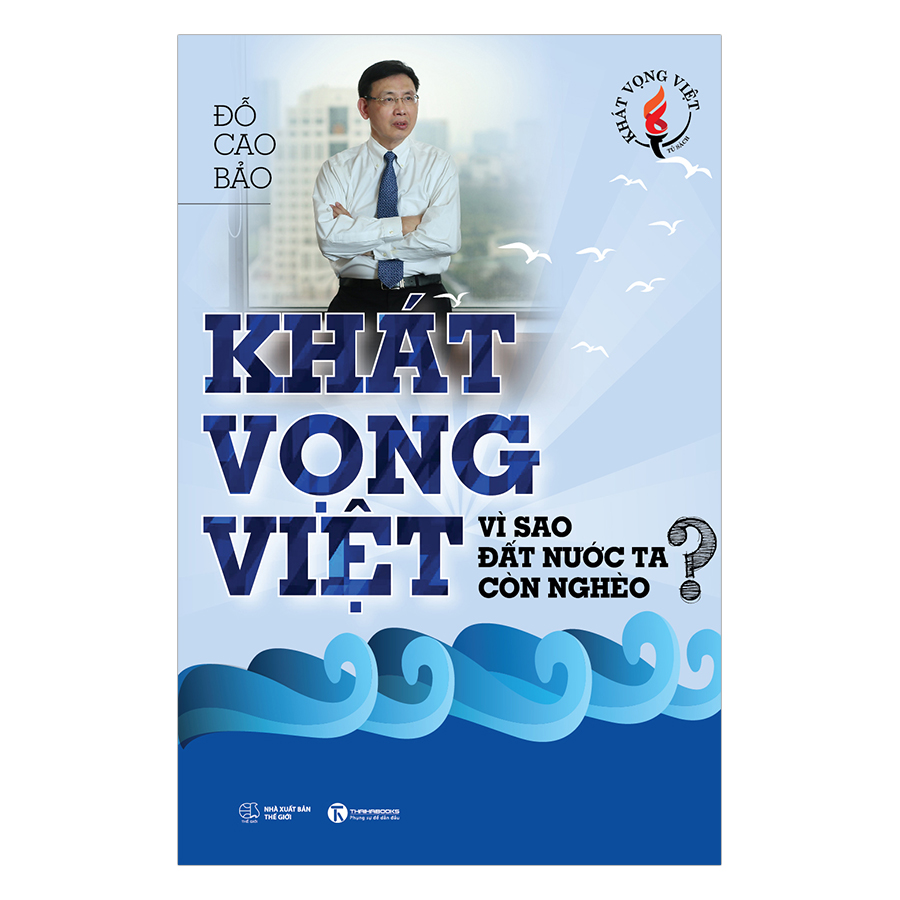 Khát Vọng Việt: Vì Sao Đất Nước Ta Còn Nghèo?